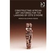 Constructing African Art Histories for the Lagoons of C(te d'Ivoire