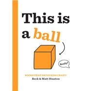 Books That Drive Kids CRAZY!: This Is a Ball