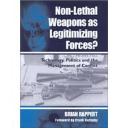Non-lethal Weapons as Legitimising Forces?: Technology, Politics and the Management of Conflict