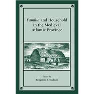 Familia and Household in the Medieval Atlantic World