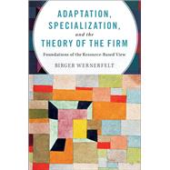 Adaptation, Specialization, and the Theory of the Firm