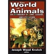 The World of Animals: An Anthology of Lore, Legend, and Literature