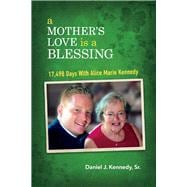 A Mother's Love Is a Blessing 17,498 Days With Alice Marie Kennedy