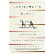 Gentlemen's Blood A History of Dueling
