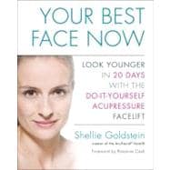 Your Best Face Now : Look Younger in 20 Days with the Do-It-Yourself Acupressure Facelift