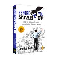 Before You Start Up How to Prepare to Make Your Startup Dream a Reality