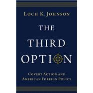 The Third Option Covert Action and American Foreign Policy