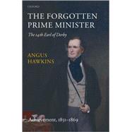 The Forgotten Prime Minister: The 14th Earl of Derby Volume II: Achievement, 1851-1869