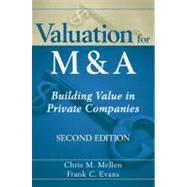 Valuation for M and A : Building Value in Private Companies