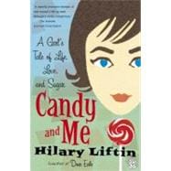 Candy and Me A Girl's Tale of Life, Love, and Sugar