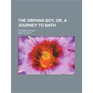 The Orphan Boy, Or, a Journey to Bath,9781154484410