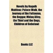 Novels by Naguib Mahfouz : Palace Walk, the Journey of Ibn Fattouma, the Beggar, Midaq Alley, the Thief and the Dogs, Children of Gebelawi