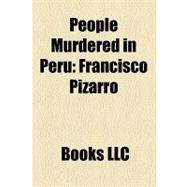 People Murdered in Peru : Francisco Pizarro, Luis Miguel Sánchez Cerro, José Balta, Mariano Melgarejo, María Elena Moyano, Manuel Pardo