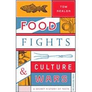 Food Fights & Culture Wars A Secret History of Taste