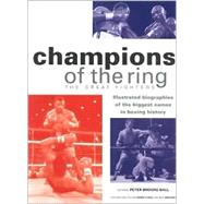 Champions of the Ring: The Great Fighters : Illustrated Biographies of the Biggest Names in Boxing History