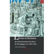 Livres Et Lectures Des Fonctionnaires Des Ducs De Bourgogne: Ca. 1420-1520