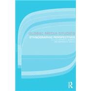 Global Media Studies: An Ethnographic Perspective