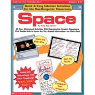 Quick & Easy Internet Activities for the One-Computer Classroom: Space 20 Fun, Web-based Activities With Reproducible Graphic Organizers That Enable Kids to Learn the Very Latest Information?On Their Own!