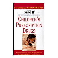 Children's Prescription Drugs : A Parent's Guide to the Most Commonly Recommended Drugs for Children