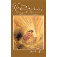 Suffering ~ a Path of Awakening : Dissolving the Pain of Incest, Abuse, Addiction and Depression