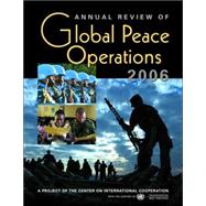 Annual Review of Global Peace Operations 2006: A Project of the Center on International Cooperation