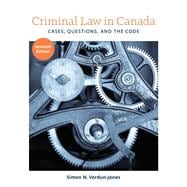 Criminal Law in Canada: Cases, Questions, and the Code