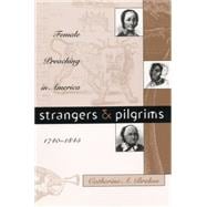 Strangers and Pilgrims : Female Preaching in America, 1740-1845