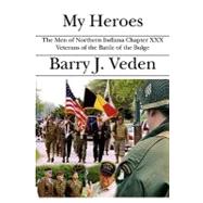 My Heroes : The Men of Northern Indiana Chapter XXX Veterans of the Battle of the Bulge