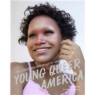 Young Queer America Real Stories and Faces of LGBTQ+ Youth
