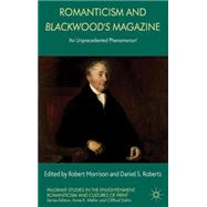 Romanticism and Blackwood's Magazine 'An Unprecedented Phenomenon'