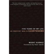 Five Years of My Life An Innocent Man in Guantanamo