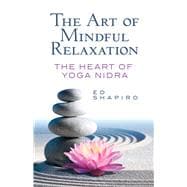 The Art of Mindful Relaxation The Heart of Yoga Nidra