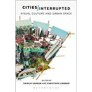Cities Interrupted Visual Culture and Urban Space