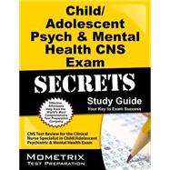 Child/Adolescent Psych & Mental Health Cns Exam Secrets Study Guide: Cns Test Review for the Clinical Nurse Specialist in Child/Adolescent Psychiatric & Mental Health Exam