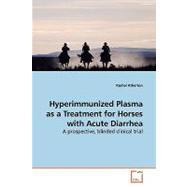 Hyperimmunized Plasma As a Treatment for Horses With Acute Diarrhea: A Prospective, Blinded Clinical Trial