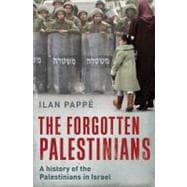 The Forgotten Palestinians; A History of the Palestinians in Israel