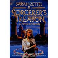 Sorcerer's Treason : A Novel of Isavalta