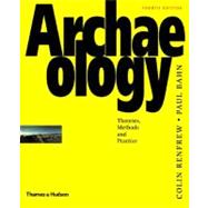 Archaeology : Theories, Methods, and Practice