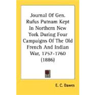 Journal Of Gen. Rufus Putnam Kept In Northern New York During Four Campaigns Of The Old French And Indian War, 1757-1760