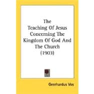 The Teaching Of Jesus Concerning The Kingdom Of God And The Church