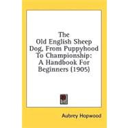 Old English Sheep Dog, from Puppyhood to Championship : A Handbook for Beginners (1905)