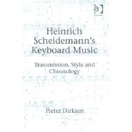 Heinrich Scheidemann's Keyboard Music: Transmission, Style and Chronology