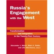 Russia's Engagement with the West: Transformation and Integration in the Twenty-First Century: Transformation and Integration in the Twenty-First Century