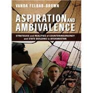 Aspiration and Ambivalence Strategies and Realities of Counterinsurgency and State-Building in Afghanistan