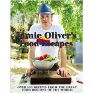 Jamie Oliver's Food Escapes Over 100 Recipes from the Great Food Regions of the World