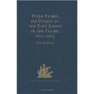 Peter Floris, his Voyage to the East Indies in the Globe, 1611-1615: The Contemporary Translation of his Journal
