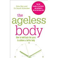 The Ageless Body How To Hold Back The Years To Achieve A Better Body