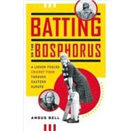 Batting on the Bosphorus A Liquor-Fueled Cricket Tour Through Eastern Europe