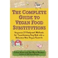 The Complete Guide to Vegan Food Substitutions Veganize It!  Foolproof Methods for Transforming Any Dish into a Delicious New Vegan Favorite