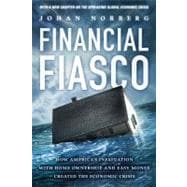 Financial Fiasco How America's Infatuation with Home Ownership and Easy Money Created the Economic Crisis, With a New Afterword by the Author
